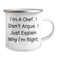 Load image into Gallery viewer, Funny Chef Gifts, Camping Mug for Mother&#39;s Day, &#39;I&#39;m A Chef. I Don&#39;t Argue. I Just Explain Why I&#39;m Right.&#39; - Gifts from Men for Chef Women - Image 2
