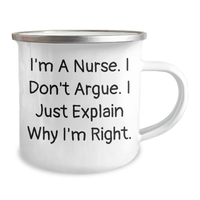 Load image into Gallery viewer, Funny Nurse Gifts for Mother's Day - 'I Don't Argue, I Just Explain Why I'm Right' Camping Mug from Women - Image 2
