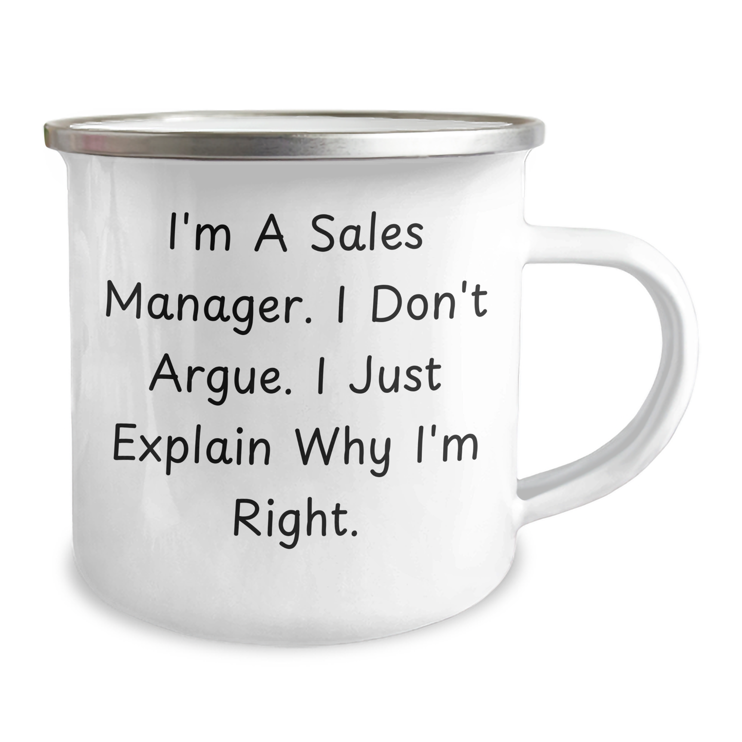 Funny Sales Manager Gifts from Men to Sales Manager on Father's Day - I'm A Sales Manager. I Don't Argue. I Just Explain Why I'm Right. Camping Mug, 12 oz Stainless Steel with Enamel Finish - Image 2