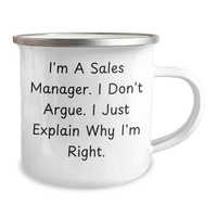 Load image into Gallery viewer, Funny Sales Manager Gifts from Men to Sales Manager on Father&#39;s Day - I&#39;m A Sales Manager. I Don&#39;t Argue. I Just Explain Why I&#39;m Right. Camping Mug, 12 oz Stainless Steel with Enamel Finish - Image 2
