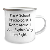 Load image into Gallery viewer, Funny School Psychologist Camping Mug, Gifts from Friends to School Psychologist, &#39;I&#39;m A School Psychologist. I Don&#39;t Argue. I Just Explain Why I&#39;m Right.&#39; Graduation Unique Gifts - Image 2
