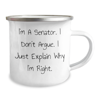 Load image into Gallery viewer, Senator Quote Funny Gifts for Mom - I&#39;m A Senator. I Don&#39;t Argue. I Just Explain Why I&#39;m Right. - Camping Mug, 12 oz, Stainless Steel with Enamel Finish, Perfect for Mother&#39;s Day - Image 2
