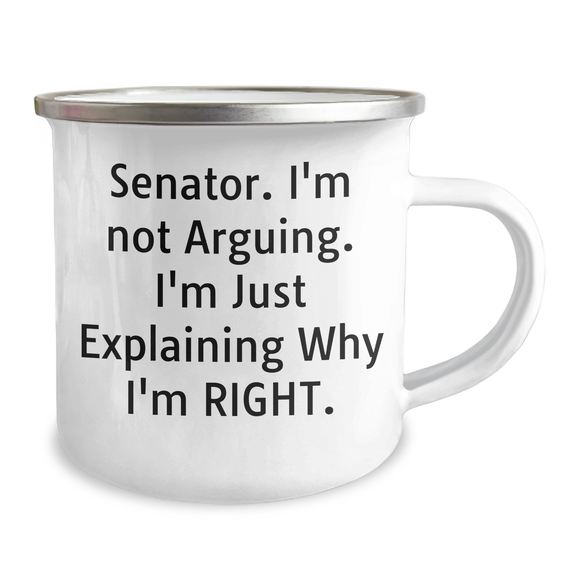Senator's Humorous Camping Mug, Funny Graduation Gifts from Friends to Senator, Senator's Quote 'I'm Not Arguing. I'm Just Explaining Why I'm Right.' for Men or Women, 12 oz Camping Mug - Image 2
