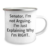 Load image into Gallery viewer, Senator&#39;s Humorous Camping Mug, Funny Graduation Gifts from Friends to Senator, Senator&#39;s Quote &#39;I&#39;m Not Arguing. I&#39;m Just Explaining Why I&#39;m Right.&#39; for Men or Women, 12 oz Camping Mug - Image 2
