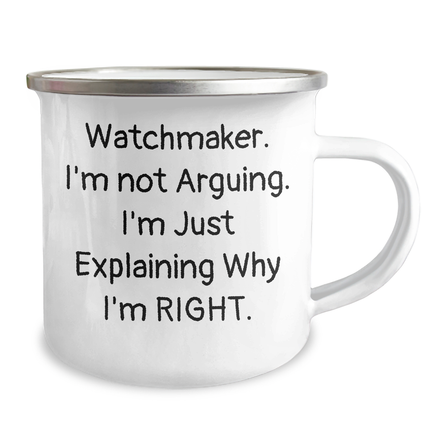 Watchmaker Funny Mugs Gifts from Friends for Mother's Day, 'I'm Not Arguing. I'm Just Explaining Why I'm Right.' - 12 oz Stainless Steel Camping Mug with Enamel Finish - Image 2