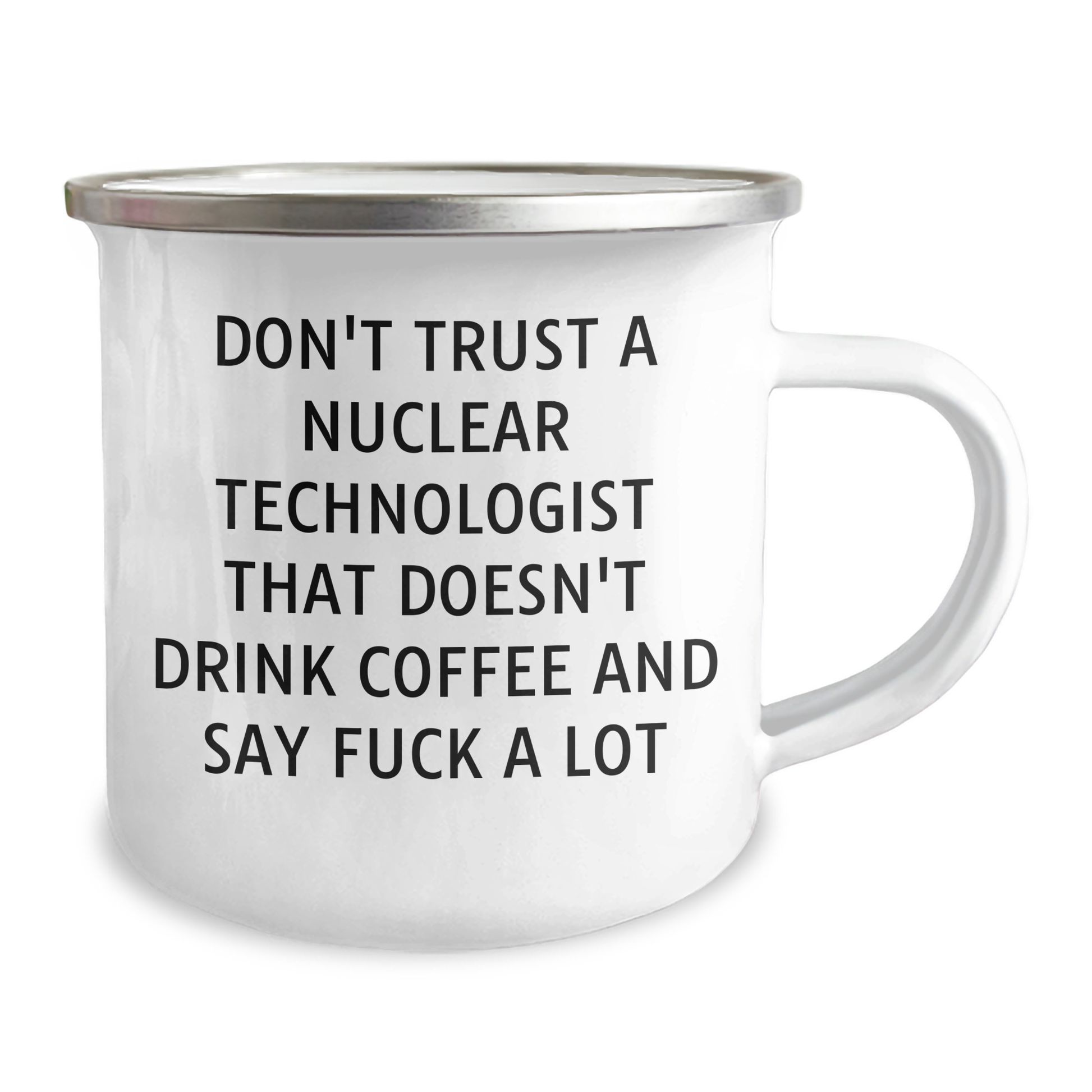 Funny Nuclear Technologist Camping Mug - 'Don't Trust...' Quote, Gifts for Him, Father's Day Unique Gifts from Men - Image 2