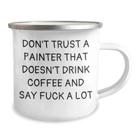 Load image into Gallery viewer, Funny Painter Gifts from Men - &#39;Don&#39;t Trust A Painter That Doesn&#39;t Drink Coffee And Say F--k A Lot&#39; Camping Mug for Father&#39;s Day - Image 2
