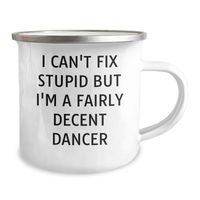 Load image into Gallery viewer, Funny Dancer Gifts from Friends for Mother&#39;s Day - I Can&#39;t Fix Stupid But I&#39;m A Fairly Decent Dancer Camping Mug, 12 oz Stainless Steel with Enamel Finish - Image 2
