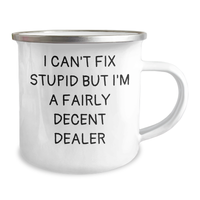 Load image into Gallery viewer, Funny Camping Mug for Dealers - Gifts from Friends and Family - I Can&#39;t Fix Stupid But I&#39;m A Fairly Decent Dealer - Image 2

