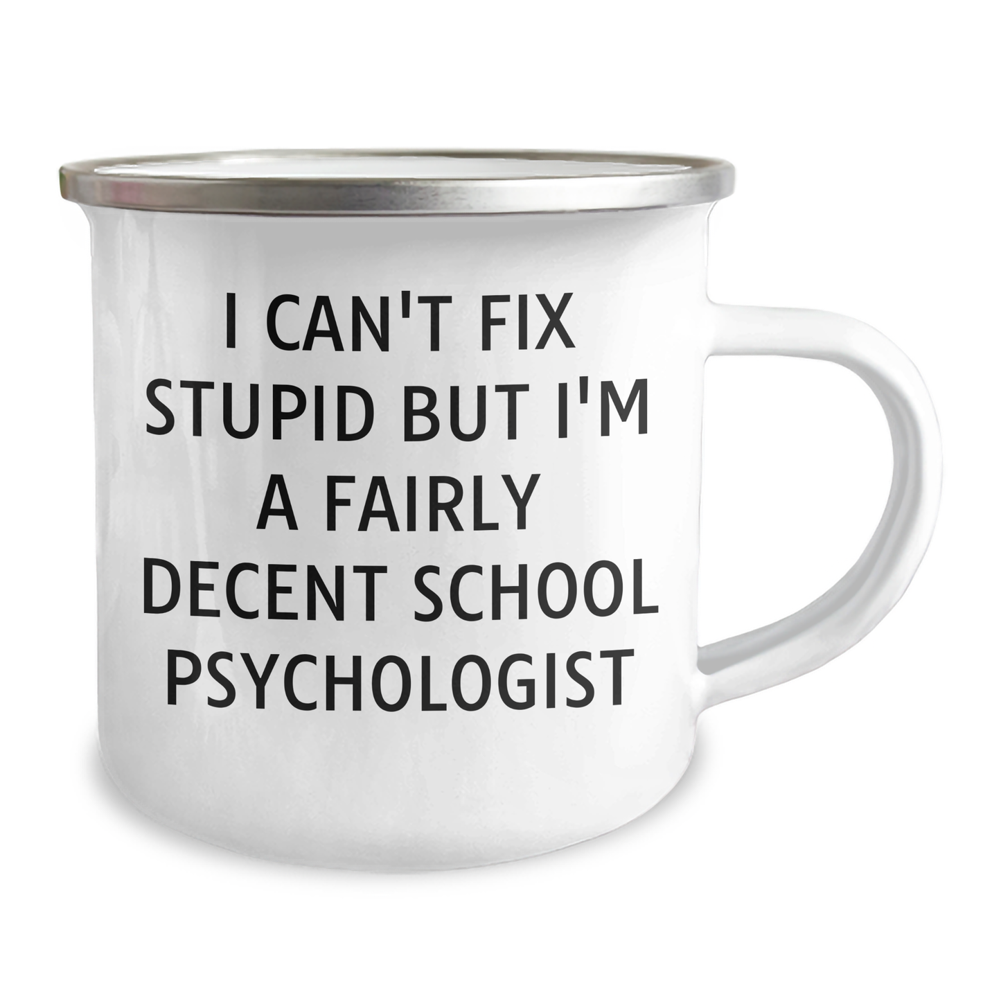 Funny School Psychologist Camping Mug Gifts from Family for Father's Day - 'I Can't Fix Stupid But I'm A Fairly Decent School Psychologist' - 12 oz Stainless Steel Enamel Finish - Image 2