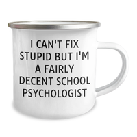 Load image into Gallery viewer, Funny School Psychologist Camping Mug Gifts from Family for Father&#39;s Day - &#39;I Can&#39;t Fix Stupid But I&#39;m A Fairly Decent School Psychologist&#39; - 12 oz Stainless Steel Enamel Finish - Image 2
