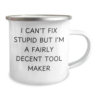 Load image into Gallery viewer, Funny Tool Maker Gifts, &#39;I Can&#39;t Fix Stupid But I&#39;m A Fairly Decent Tool Maker&#39; Camping Mug for Men, Unique Father&#39;s Day Unique Gifts from Family to Tool Maker - Image 2
