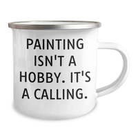 Load image into Gallery viewer, Funny Painting Gifts for Men from Friends - Camping Mug with Inspirational Quote - &#39;Painting Isn&#39;t A Hobby, It&#39;s A Calling.&#39; for Father&#39;s Day - Image 2
