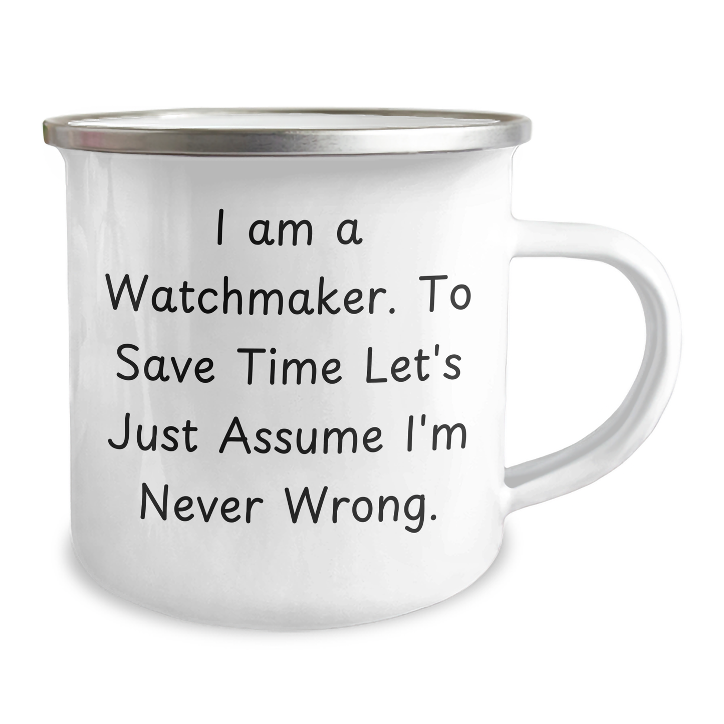 Funny Watchmaker Gifts, Camping Mug for Him, 'I Am A Watchmaker. To Save Time Let's Just Assume I'm Never Wrong.' - Gifts from Men to Watchmaker Dad on Father's Day - Image 2