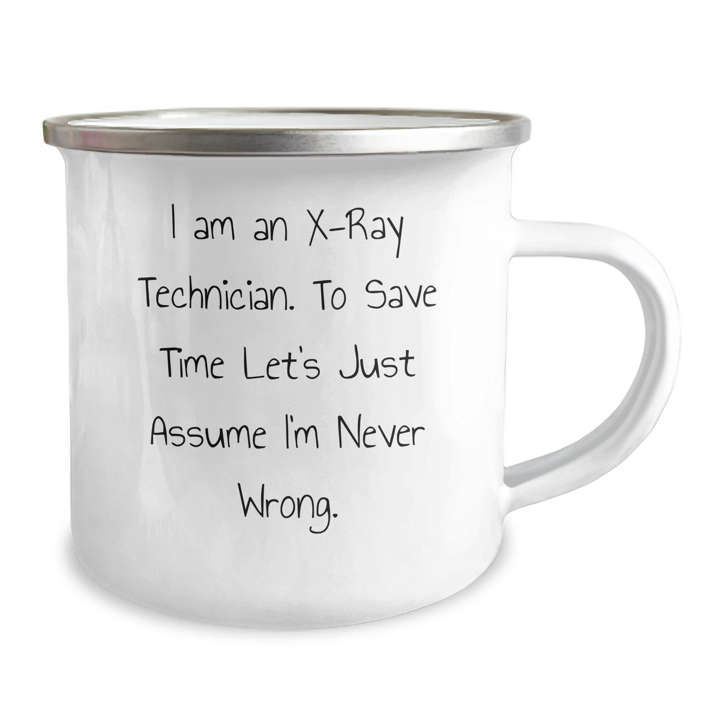 Funny X-Ray Technician Gifts for Her - 'I Am An X-ray Technician. To Save Time Let's Just Assume I'm Never Wrong.' Camping Mug for Mom's Day - Image 2