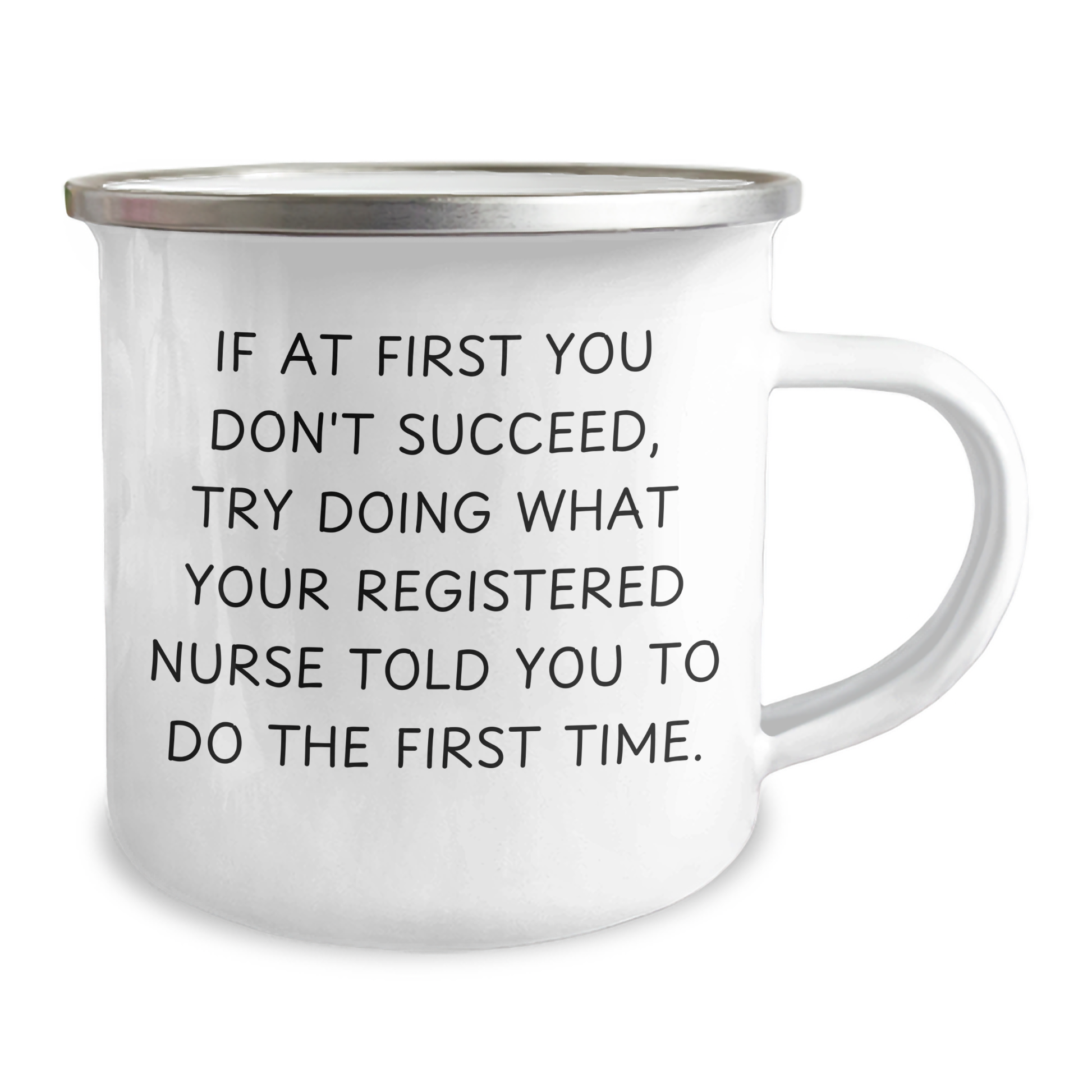 Funny Registered Nurse Gifts from Friends for Men - 'If At First You Don't Succeed, Try Doing What Your Registered Nurse Told You To Do The First Time.' Camping Mug for Father's Day - Image 2