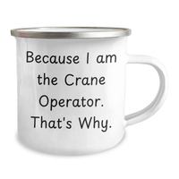 Load image into Gallery viewer, Funny Crane Operator Gifts for Mother's Day - Because I Am The Crane Operator. That's Why. - 12 oz Stainless Steel Camping Mug - Image 2
