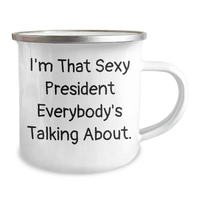 Load image into Gallery viewer, Funny President Gifts for Mother&#39;s Day - I&#39;m That Sexy President Everybody&#39;s Talking About. Camping Mug, Gifts from Men to President, Unique Mom&#39;s Day Gifts - Image 2
