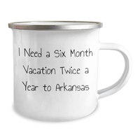 Load image into Gallery viewer, Gifts from Men to Women in Arkansas, Funny Camping Mug for Mother&#39;s Day - I Need A Six Month Vacation Twice A Year To Arkansas - Image 2
