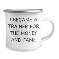 Load image into Gallery viewer, Funny Trainer Gifts for Her, I Became A Trainer For The Money And Fame, Camping Mug, Mother&#39;s Day Unique Gifts from Women, Trainer Coffee Mug, 12 oz - Image 2
