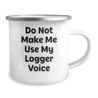 Load image into Gallery viewer, Logger Gifts from Men - Funny Camping Mug for Mother&#39;s Day - &#39;Do Not Make Me Use My Logger Voice&#39; - 12 oz Stainless Steel with Enamel Finish - Image 2
