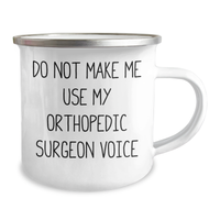 Load image into Gallery viewer, Orthopedic Surgeon Gifts - Funny Camping Mug - Do Not Make Me Use My Orthopedic Surgeon Voice, Gifts from Friends, Gifts for Orthopedic Surgeon, Mother&#39;s Day Unique Gifts - Image 2
