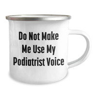 Load image into Gallery viewer, Funny Podiatrist Gifts, Do Not Make Me Use My Podiatrist Voice, Camping Mug for Mother&#39;s Day, Gifts from Friends - 12 oz Stainless Steel with Enamel Finish - Image 2
