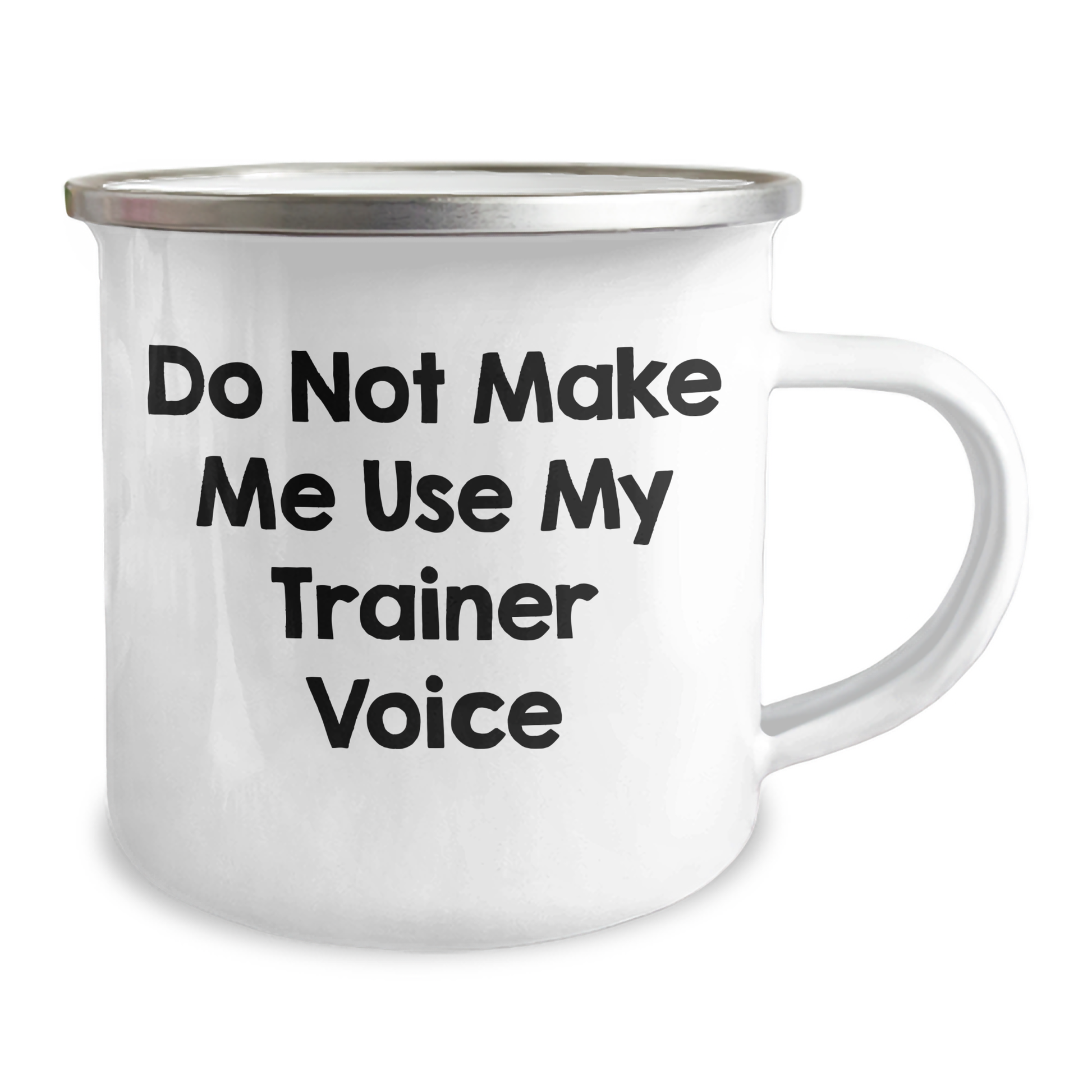 Funny Trainer Gifts from Friends on Mother's Day, Do Not Make Me Use My Trainer Voice Quote Camping Mug, 12 oz Stainless Steel Enamel Finish - Image 2