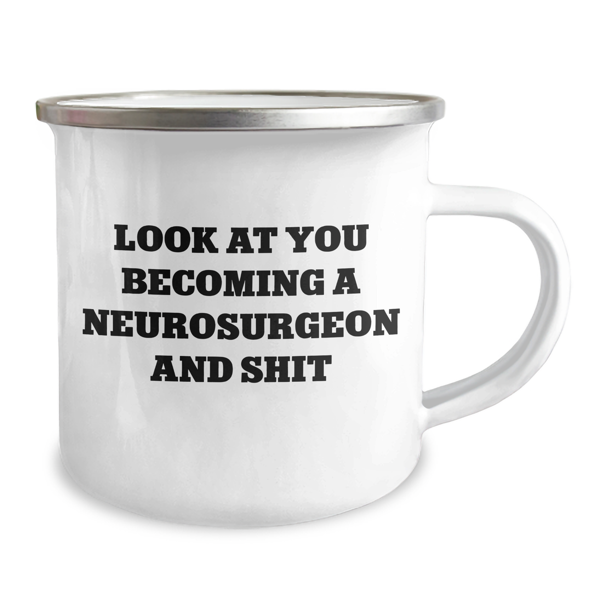 Funny Neurosurgeon Gifts for Mom - Look At You Becoming A Neurosurgeon And Shit, 12 oz Camping Mug, Gifts from Mom to Neurosurgeon - Image 2