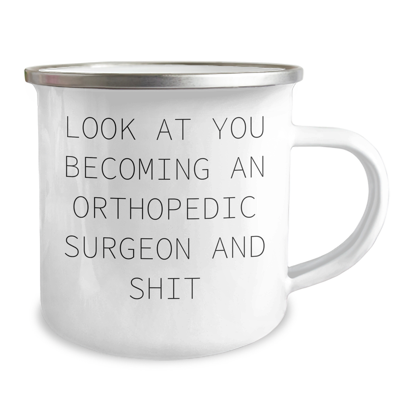 Funny Orthopedic Surgeon Gifts, Camping Mug for Mom's Day, Gifts from Friends and Family - 'Look At You Becoming An Orthopedic Surgeon And Shit' Quote, 12 oz Stainless Steel with Enamel Finish - Image 2