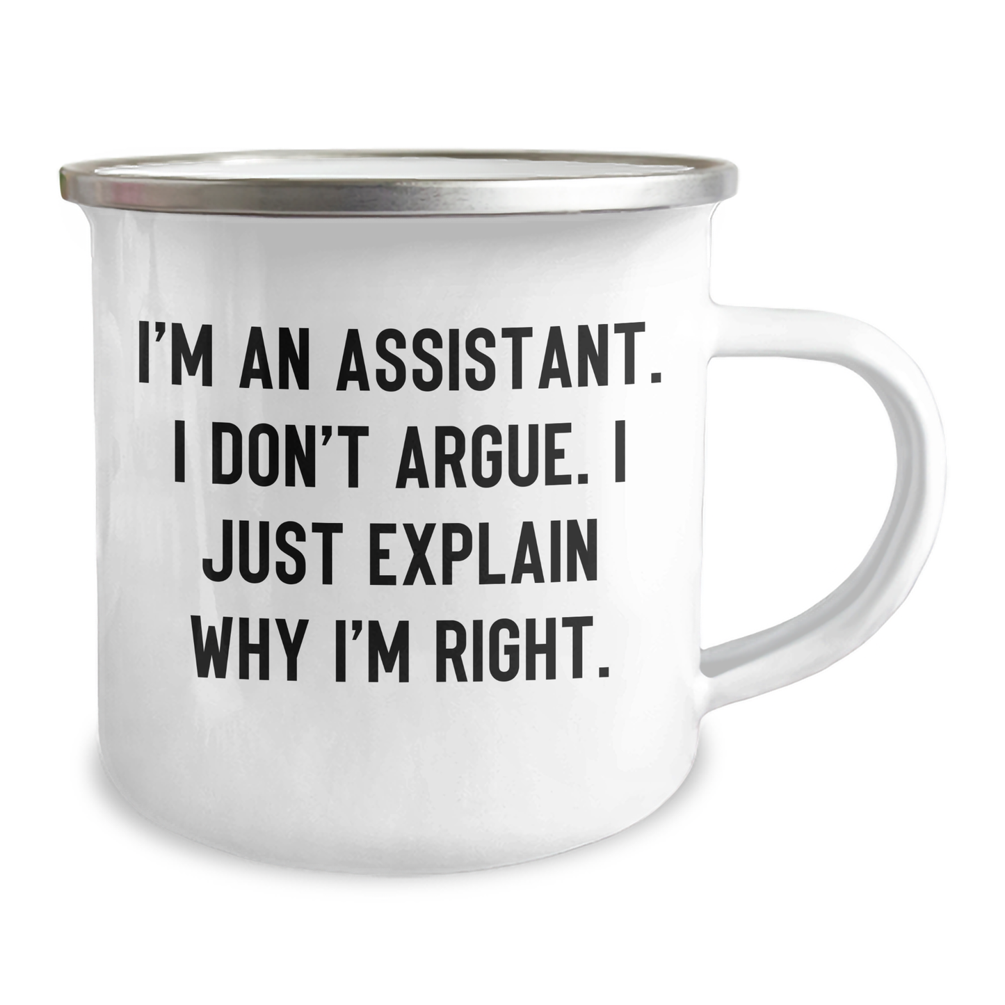 Funny Assistant Gifts from Friends to Coworkers, I'm An Assistant. I Don't Argue. I Just Explain Why I'm Right. Enamel Camping Mug for Graduation Unique Gifts - Image 2