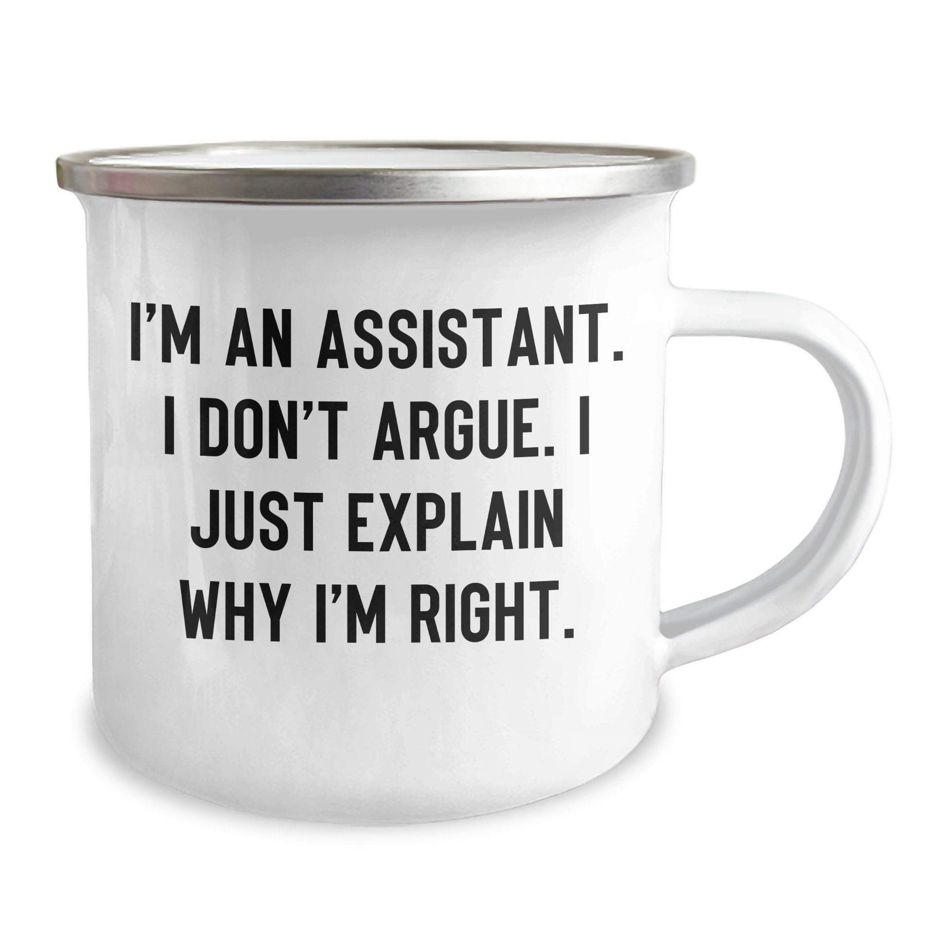 Funny Assistant Gifts from Friends to Coworkers, I'm An Assistant. I Don't Argue. I Just Explain Why I'm Right. Enamel Camping Mug for Graduation Unique Gifts - Image 2