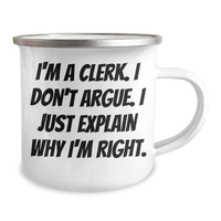 Load image into Gallery viewer, Clerk Humor Gifts, Funny Camping Mug for Graduation from Friends, Coworkers, Family, &#39;I&#39;m A Clerk. I Don&#39;t Argue. I Just Explain Why I&#39;m Right.&#39; - Image 2
