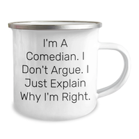 Load image into Gallery viewer, Comedian Funny Gifts from Friends for Graduation Unique Camping Mugs, &#39;I&#39;m A Comedian, I Don&#39;t Argue, I Just Explain Why I&#39;m Right&#39;, 12 oz Stainless Steel with Enamel Finish - Image 2
