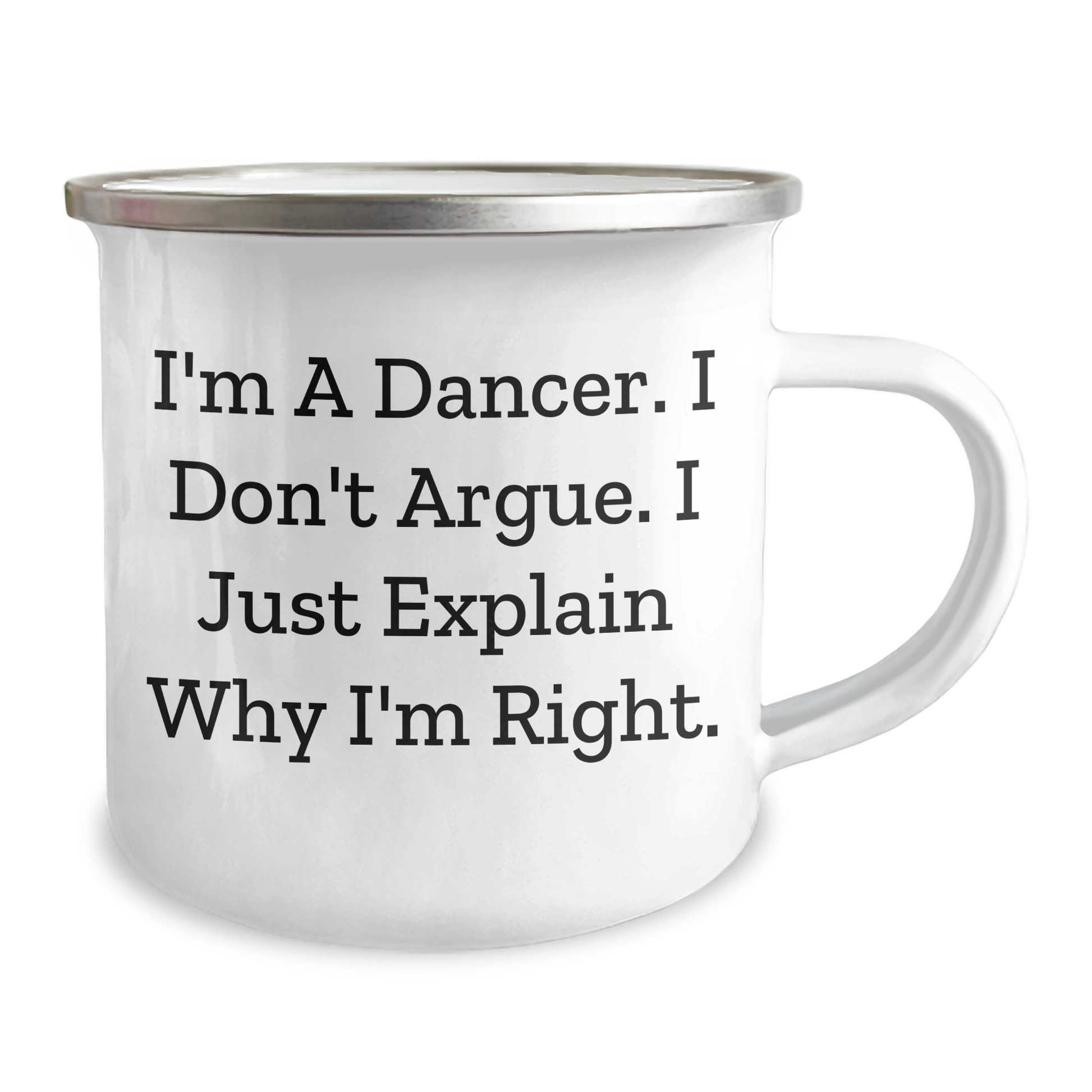 Gifts from Family, Unique Funny Dancer Gifts for Dancer, Camping Mug for Graduation, I'm A Dancer. I Don't Argue. I Just Explain Why I'm Right. - Image 2