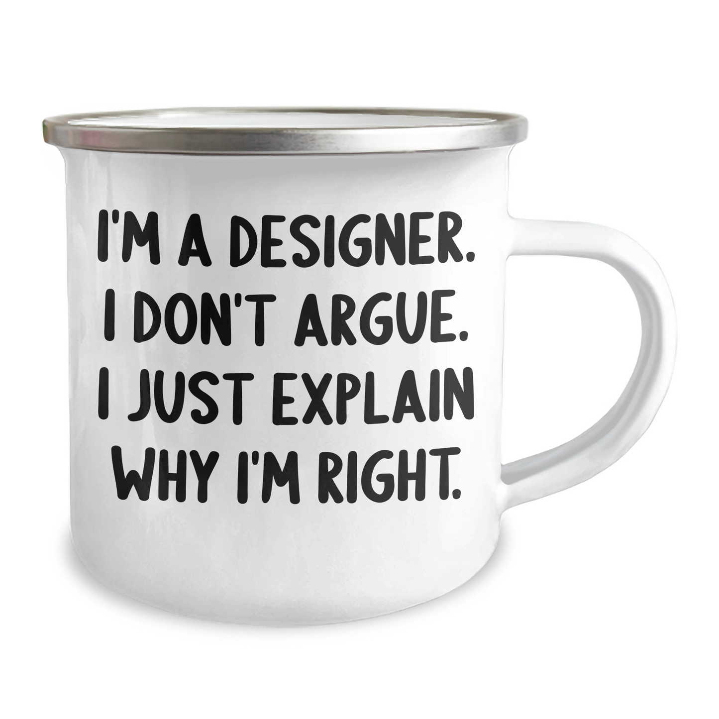 Designer Gifts from Friends - Funny Camping Mug for Graduation - I'm A Designer. I Don't Argue. I Just Explain Why I'm Right. - Gifts for Designer - Image 2