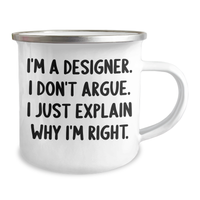 Load image into Gallery viewer, Designer Gifts from Friends - Funny Camping Mug for Graduation - I&#39;m A Designer. I Don&#39;t Argue. I Just Explain Why I&#39;m Right. - Gifts for Designer - Image 2
