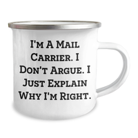 Load image into Gallery viewer, Funny Mail Carrier Gifts, &#39;I Don&#39;t Argue, I Just Explain Why I&#39;m Right&#39; Camping Mug for Mail Carrier Graduation, Gifts from Friends, Gifts for Mail Carrier - Image 2
