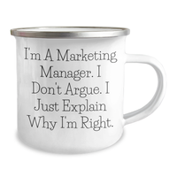 Load image into Gallery viewer, Marketing Manager Gifts from Friends - &#39;I&#39;m A Marketing Manager. I Don&#39;t Argue. I Just Explain Why I&#39;m Right.&#39; Funny Camping Mug for Graduation - Image 2
