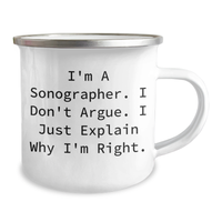 Load image into Gallery viewer, Sonographer Gifts from Friends, Funny Graduation Unique Gifts for Men and Women, I&#39;m A Sonographer. I Don&#39;t Argue. I Just Explain Why I&#39;m Right., 12 oz Stainless Steel Camping Mug - Image 2
