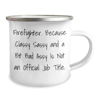 Load image into Gallery viewer, Funny Firefighter Gifts from Friends, Unique Camping Mug for Firefighter Graduation, 'Firefighter. Because Classy Sassy And A Bit Fearlessy Is Not An Official Job Title.', 12 oz Stainless Steel Mug - Image 2
