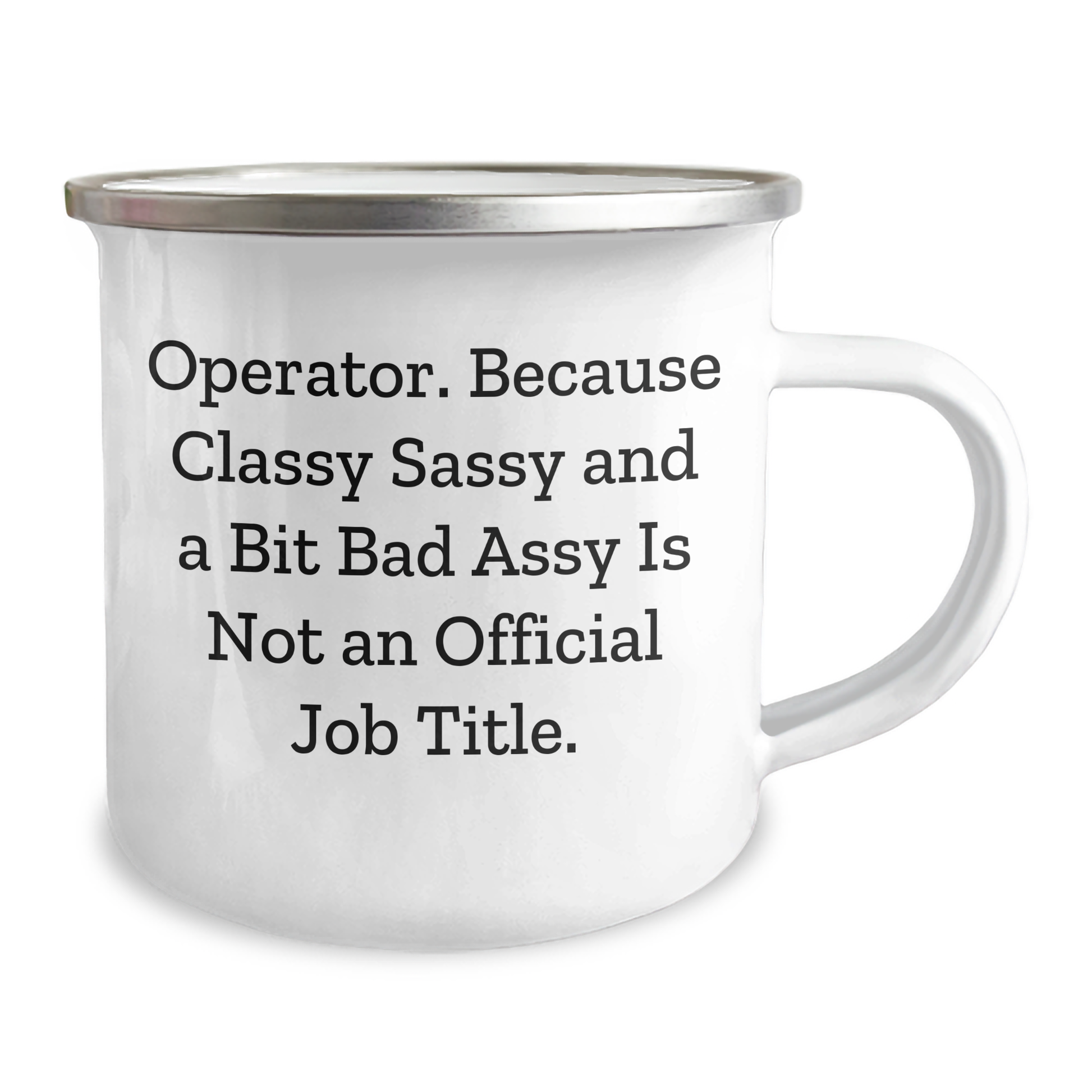Operator Camping Mug, Funny Quote for Graduation Gifts from Friends, 'Operator. Because Classy Sassy And A Bit Fearlessy Is Not An Official Job Title.' - Image 2