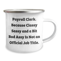 Load image into Gallery viewer, Payroll Clerk Gifts from Friends, Payroll Clerk Humor, Camping Mug for Graduation Unique Gifts, &#39;Classy Sassy And A Bit Fearlessy Is Not An Official Job Title.&#39; - Image 2
