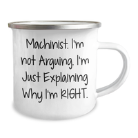 Load image into Gallery viewer, Machinist Humor Gifts from Men to Machinist Friends, Funny Camping Mug for Graduation, &#39;I&#39;m Not Arguing, I&#39;m Just Explaining Why I&#39;m Right.&#39; - Image 2
