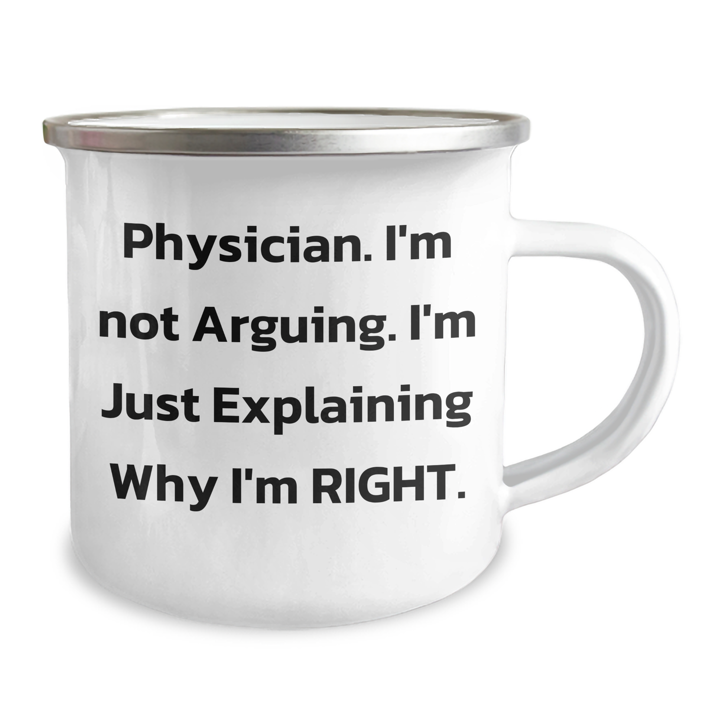 Funny Physician Gifts from Family for Graduation - 'I'm Not Arguing. I'm Just Explaining Why I'm Right.' Camping Mug - Image 2