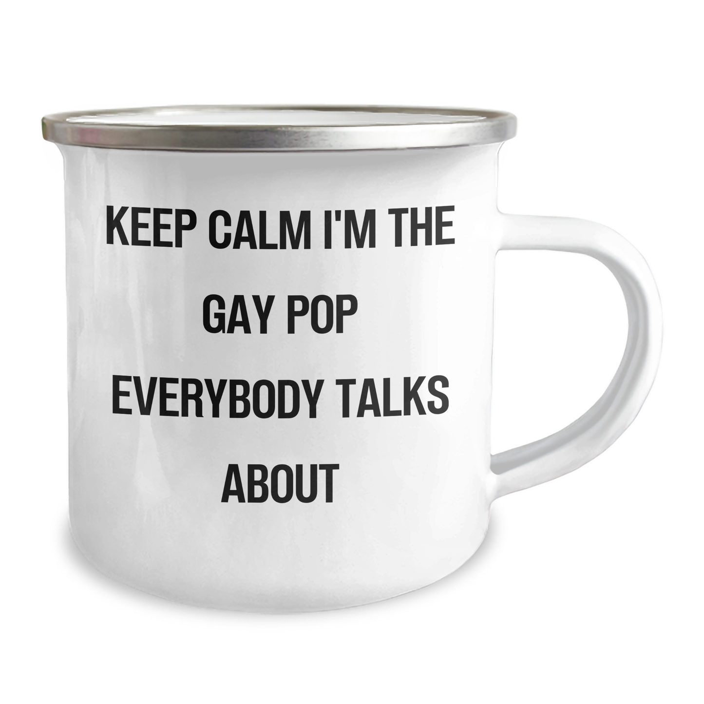 Funny Pop Camping Mug, Gifts from Friends for Gay Pop Fans, Keep Calm I'm The Gay Pop Everybody Talks About, 12 oz Capacity, Stainless Steel with Enamel Finish, Perfect for Graduation - Image 2