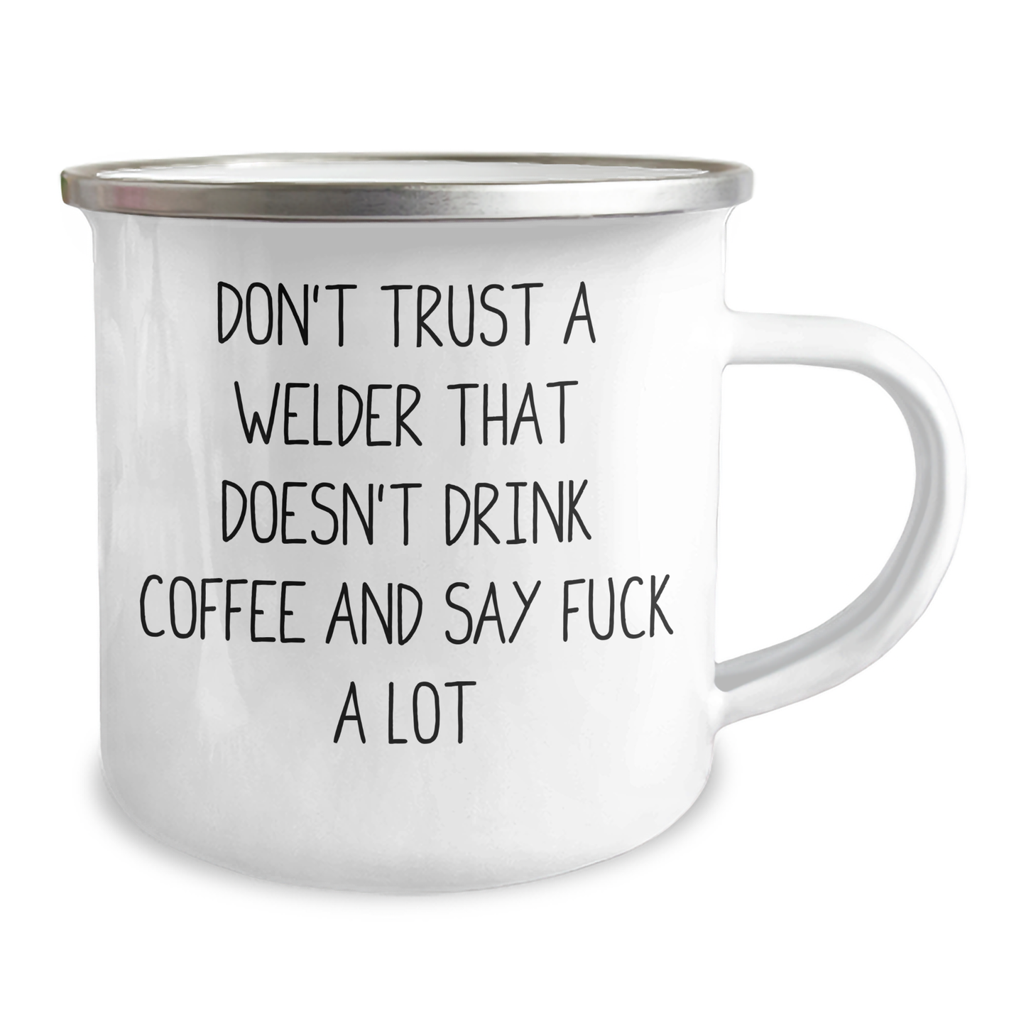 Funny Welder Gifts from Friends to Men for Graduation - 'Don't Trust A Welder...' Quote on 12 oz Stainless Steel Enamel Camping Mug - Image 2