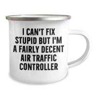 Load image into Gallery viewer, Funny Air Traffic Controller Gifts for Men, Women, Friends, Coworkers - &#39;I Can&#39;t Fix Stupid But I&#39;m A Fairly Decent Air Traffic Controller&#39; Camping Mug, Graduation Unique Gifts - Image 2

