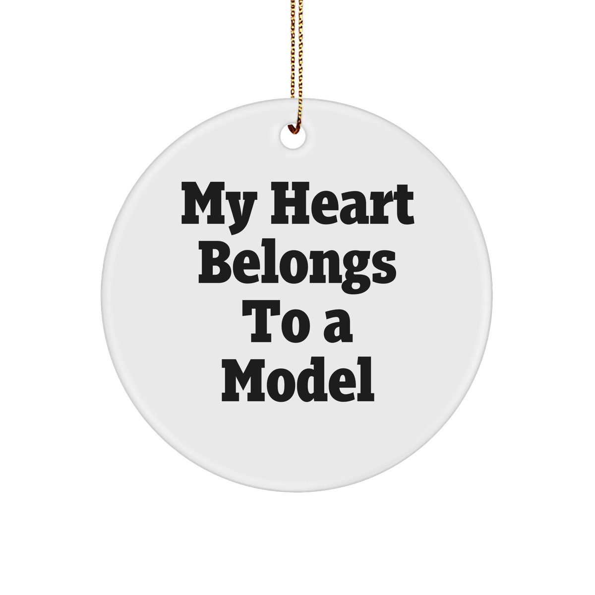 Model Lover's Delight, Funny Quote Circle Ornament Gifts from Friends, 'My Heart Belongs To A Model' for Christmas - Image 1