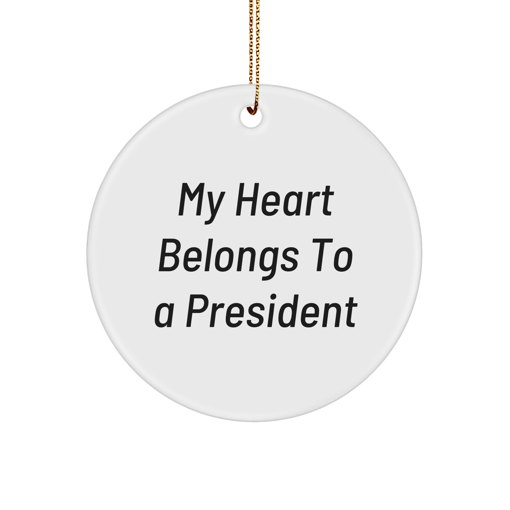 Funny President Gifts for Him or Her, 'My Heart Belongs To A President' Circle Ornament, White, Christmas Unique Gifts from Friends or Family - Image 1